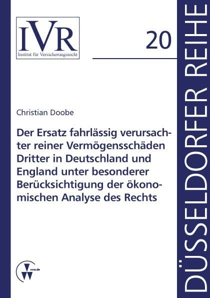 Der Ersatz fahrlässig verursachter reiner Vermögensschäden Dritter in Deutschland und England unter besonderer Berücksichtigung der ökonomischen Analyse des Rechts Law