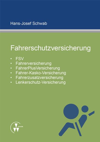 Fahrerschutzversicherung: FSV, Fahrerversicherung, FahrerPlusVersicherung, Fahrer-Kasko-Versicherung, Fahrerzusatzversicherung, Lenkerschutz-Versicherung Law