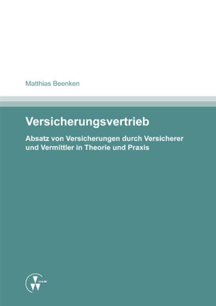 Versicherungsvertrieb - Absatz von Versicherungen durch Versicherer und Vermittler in Theorie und Praxis Law