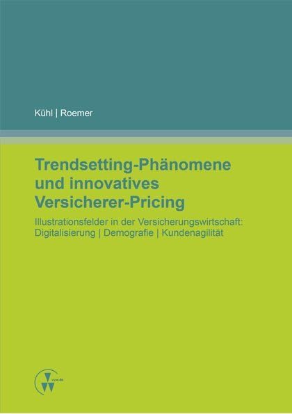 Trendsetting-Phänomene und innovatives Versicherer-Pricing: Illustrationsfelder in der Versicherungswirtschaft: Digitalisierung | Demografie | Kundenagilität Law