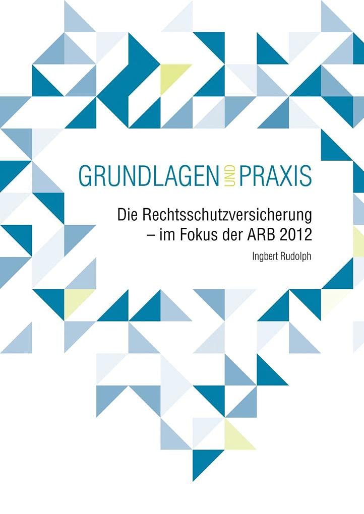 Die Rechtsschutzversicherung - im Fokus der ARB 2012: Grundlagen und Praxis Study Guides