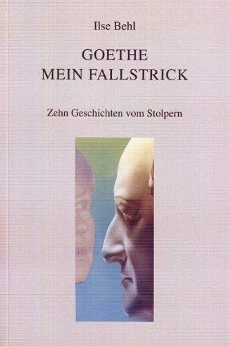 Goethe mein Fallstrick: Zehn Geschichten vom Stolpern Books