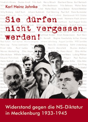 Sie dürfen nicht vergessen werden!: Widerstand gegen die NS-Diktatur in Mecklenburg 1933-1945 Politics & History
