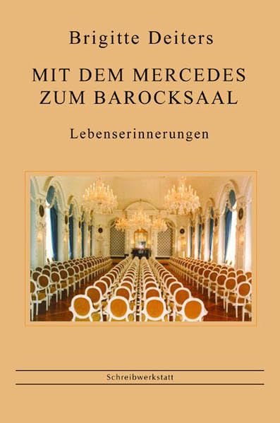 Mit dem Mercedes zum Barocksaal: Lebenserinnerungen (Schreibwerkstatt) - Deiters, Brigitte book