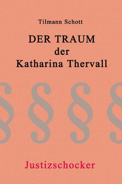 Der Traum der Katharina Thervall: Justizschocker (Schreibwerkstatt) Contemporary literature