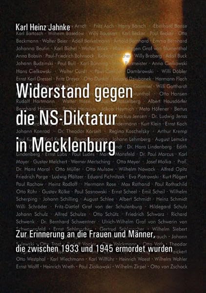 Widerstand gegen die NS-Diktatur in Mecklenburg: Zur Erinnerung an die Frauen und Männer, die zwischen 1933 und 1945 ermordet wurden (MV Wissenschaft) Memories