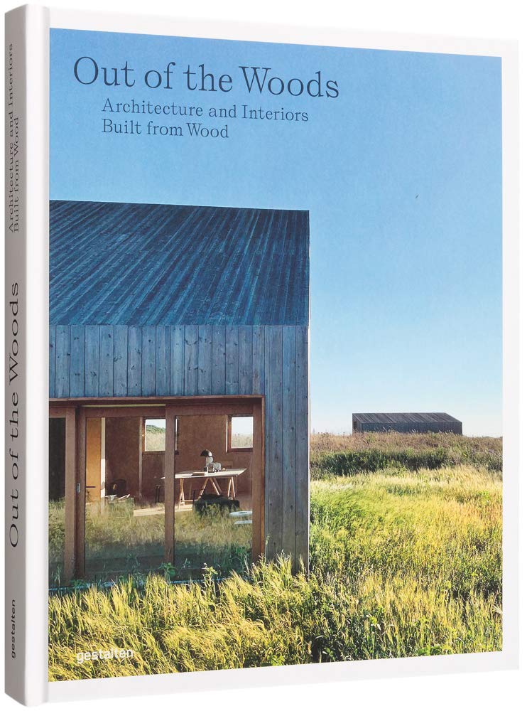 Out of the Woods: Architecture and Interiors Built from Wood Architecture
