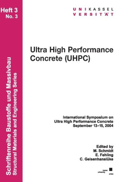 Ultra High Performance Concrete (UHPC): International Symposium on Ultra High Performance Concrete, September 13-15, 2004 (Schriftenreihe Baustoffe und Massivbau) Business & Technology