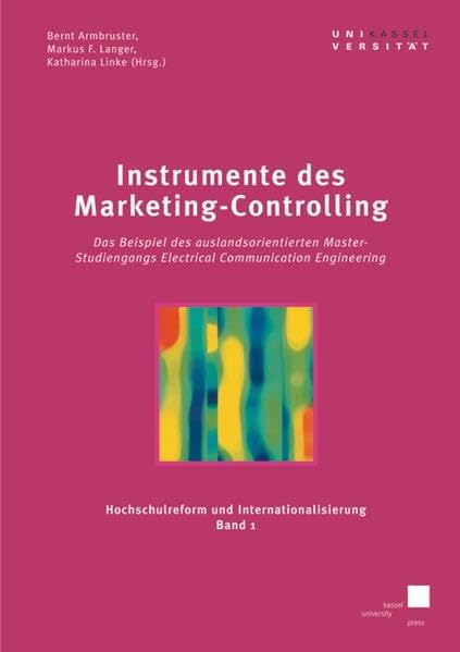 Instrumente des Marketing-Controlling: Das Beispiel des auslandsorientierten Master-Studiengangs Electrical Communication Engineering (Hochschulreform und Internationalisierung) Law