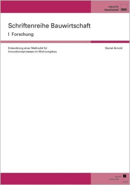 Entwicklung einer Methodik für Innovationsprozesse im Wohnungsbau (Schriftenreihe Bauwirtschaft I: Forschung) Business, Finance & Career
