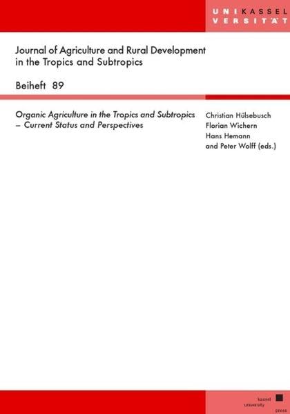 Organic Agriculture in the Tropics and Subtropics – Current Status and Perspectives (Journal of Agriculture and Rural Development in the Tropics and Subtropics. Beiheft) Natural Sciences