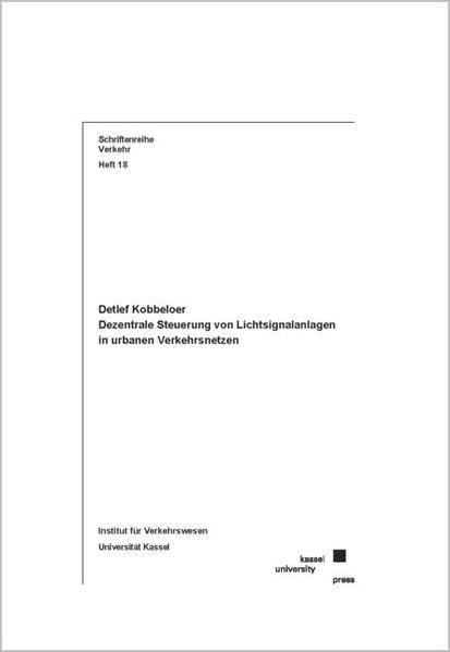 Dezentrale Steuerung von Lichtsignalanlagen in urbanen Verkehrsnetzen (Schriftenreihe Verkehr) Business & Technology
