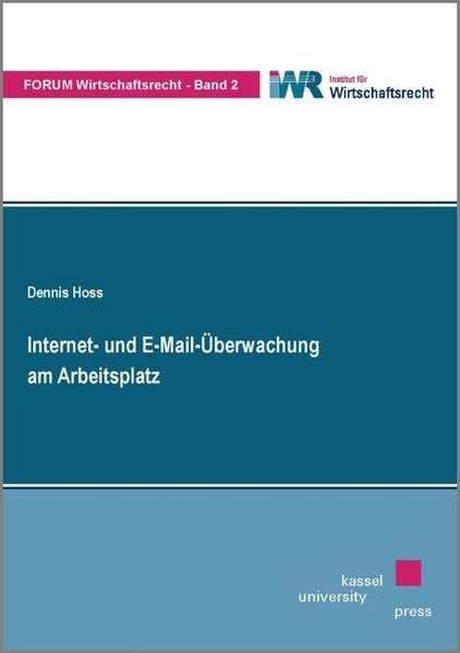 Internet- und E-Mail-Überwachung am Arbeitsplatz (Forum Wirtschaftsrecht) Law
