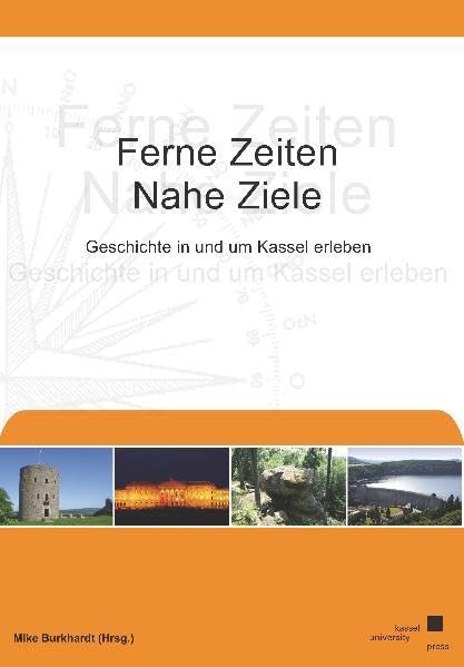 Ferne Zeiten, nahe Ziele – Geschichte in und um Kassel erleben Social Sciences