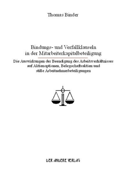 Bindungs- und Verfallklauseln in der Mitarbeiterkapitalbeteiligung: Die Auswirkungen der Beendigung des Arbeitsverhältnisses auf Aktienoptionen, Belegschaftsaktien und stille Arbeitnehmerbeteiligungen Books