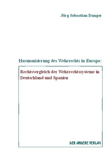 Harmonisierung des Wehrrechts in Europa: Rechtsvergleich der Wehrrechtssysteme in Deutschland und Spanien Books