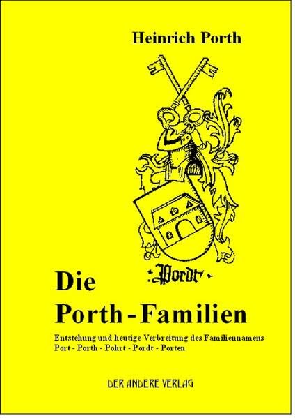 Die Porth-Familien: Entstehung und heutige Verbreitung des Familiennamens Port - Porth - Pohrt - Pordt - Porten Law