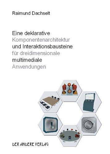 Eine deklarative Komponentenarchitektur und Interaktionsbausteine für dreidimensionale multimediale Anwendungen Books