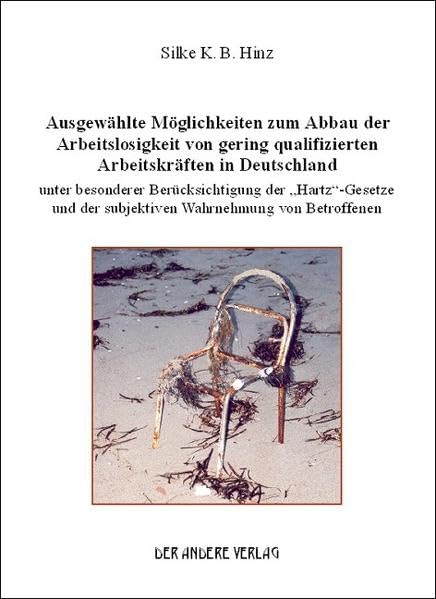 Ausgewählte Möglichkeiten zum Abbau der Arbeitslosigkeit von gering qualifizierten Arbeitskräften in Deutschland: unter besonderer Berücksichtigung ... der subjektiven Wahrnehmung von Betroffenen Books