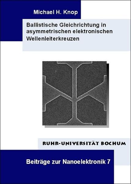 Ballistische Gleichrichtung in asymmetrischen elektronischen Wellenleiterkreuzen (Beiträge zur Nanoelektronik) Media & Communication