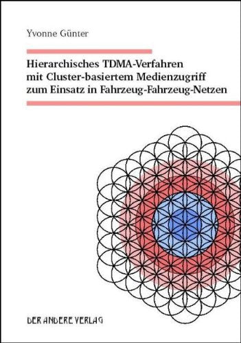 Hierarchisches TDMA-Verfahren mit Cluster-basiertem Medienzugriff zum Einsatz in Fahrzeug-Fahrzeug-Netzen Business & Technology