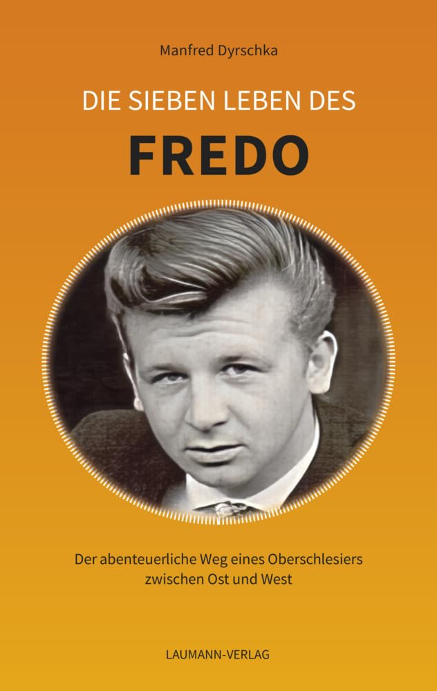 Die sieben Leben des FREDO: Der abenteuerliche Weg eines Oberschlesiers zwischen Ost und West Personalities
