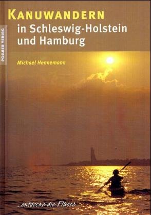 Kanuwandern in Schleswig-Holstein und Hamburg: ... entdecke die Flüsse Leisure, Home & Garden