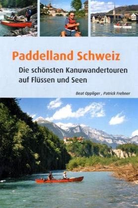 Paddelland Schweiz: Die schönsten Kanuwandertoren auf Seen Flüssen: Die schönsten Kanuwandertouren auf Flüssen und Seen Leisure, Home & Garden