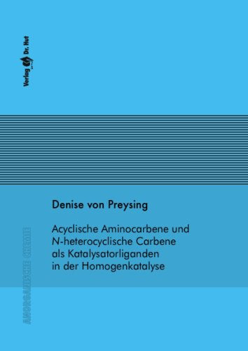 Acyclische Aminocarbene und N-heterocyclische Carbene als Katalysatorliganden in der Homogenkatalyse Natural Sciences
