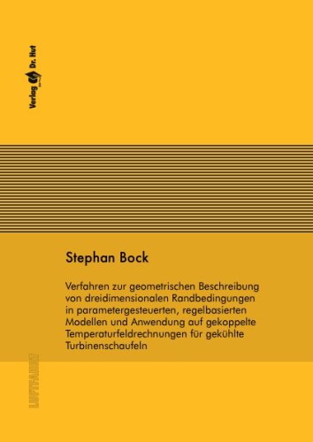 Verfahren zur geometrischen Beschreibung von dreidimensionalen Randbedingungen in parametergesteuerten, regelbasierten Modellen und Anwendung auf ... für gekühlte Turbinenschaufeln Business & Technology