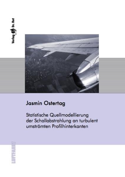 Statistische Quellmodellierung der Schallabstrahlung an turbulent umströmten Profilhinterkanten (Luftfahrt) Mathematics