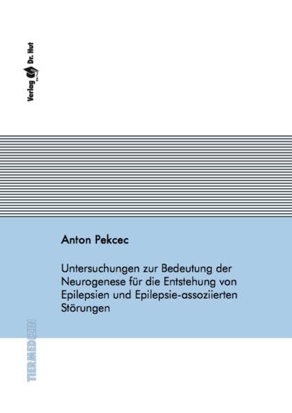 Untersuchungen zur Bedeutung der Neurogenese für die Entstehung von Epilepsien und Epilepsie-assoziierten Störungen (Tiermedizin) Medicine