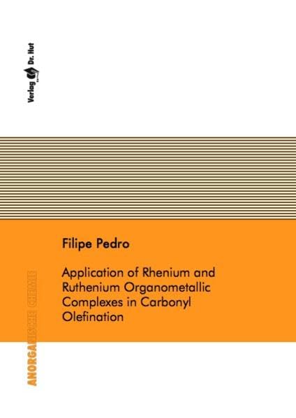 Application of Rhenium and Ruthenium Organometallic Complexes in Carbonyl Olefination (Anorganische Chemie) Books