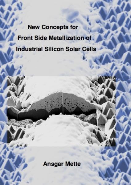 New Concepts for Front Side Metallization of Industrial Silicon Solar Cells (Ingenieurwissenschaften) Business & Technology