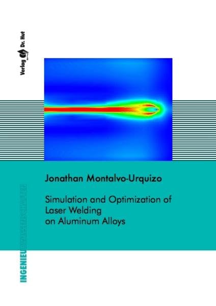 Simulation and Optimization of Laser Welding on Aluminum Alloys (Ingenieurwissenschaften) Mathematics