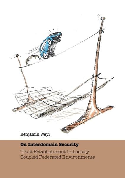 On Interdomain Security: Trust Establishment in Loosely Coupled Federated Environments (Informationstechnik) Business & Technology
