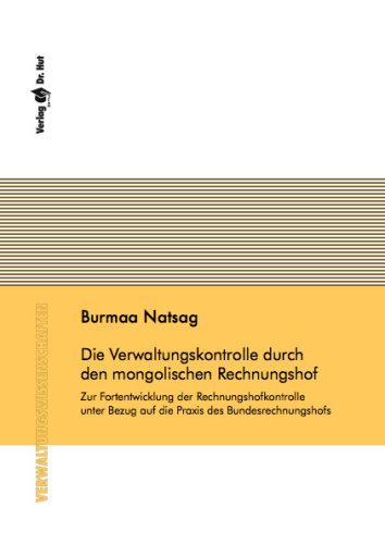 Die Verwaltungskontrolle durch den mongolischen Rechnungshof. Zur Fortentwicklung der Rechnungshofkontrolle unter Bezug auf die Praxis des Bundesrechnungshofs Law