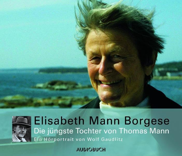 Elisabeth Mann Borgese - Die jüngste Tochter von Thomas Mann.: Ein Hörporträt von Wolf Gaudlitz Memories