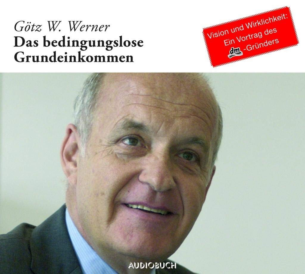 Das Bedingungslose Grundeinkommen (Sonderausgabe) - 1 CD mit 82 Min. (Originalvortrag) -: Vision und Wirklichkeit - Ein Vortrag des dm-Gründers Books