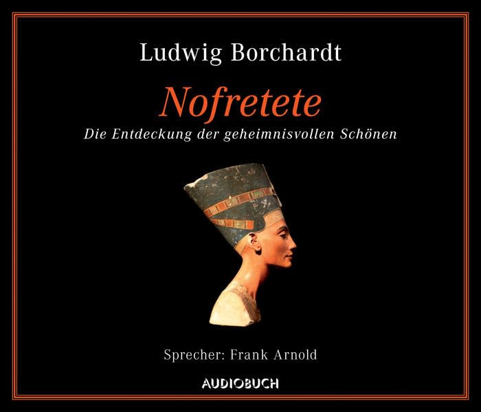 Nofretete: Die Entdeckung der geheimnisvollen Schönen Art & Literature