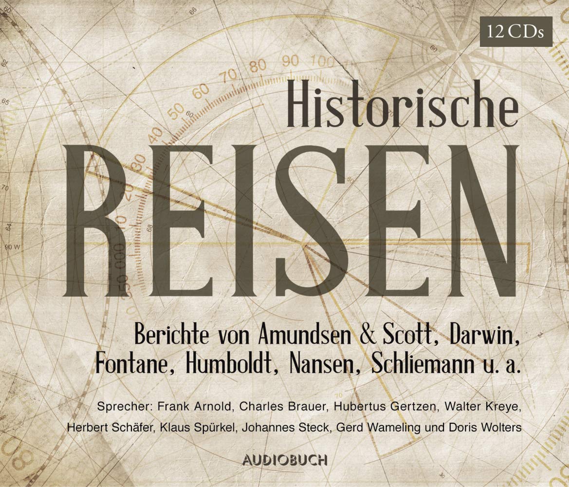 Historische Reisen. Berichte und Tagebücher berühmter Entdecker: Ungekürzte Lesung Art & Literature