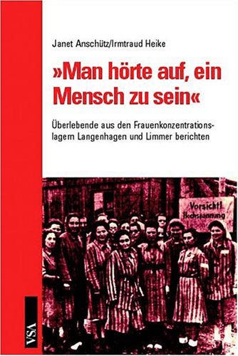 Man hörte auf, ein Mensch zu sein: Überlebende aus den Frauen-Konzentrationslagern in Langenhagen und Limmer berichten Memories