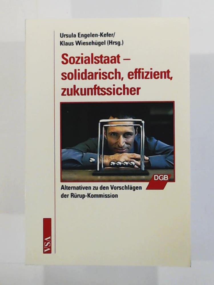 Sozialstaat – solidarisch, effizient, zukunftssicher: Alternativen zu den Vorschlägen der Rürup-Kommission Business, Finance & Career