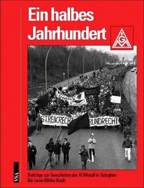 Ein halbes Jahrhundert. Beiträge zur Geschichte der IG Metall in Salzgitter. Ein Lese-Bilder-Buch Business, Finance & Career