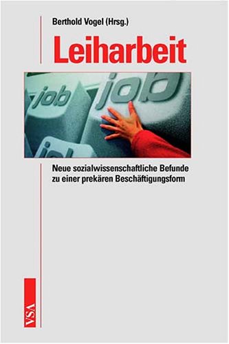 Leiharbeit: Neue sozialwissenschaftliche Befunde zu einer prekären Beschäftigungsform Computer Science
