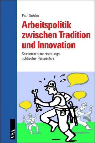Arbeitspolitik zwischen Tradition und Innovation: Studien in humanisierungspolitischer Perspektive Law