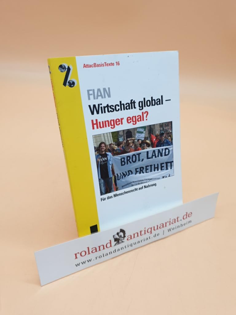 Wirtschaft global – Hunger egal?: Für das Menschenrecht auf Nahrung (AttacBasis Texte) Law