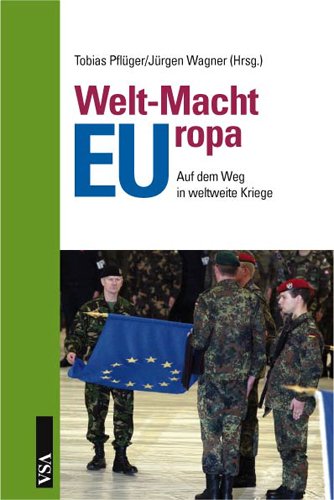 Welt-Macht-EUropa: Die Europäische Union auf dem Weg in weltweite Kriege Law