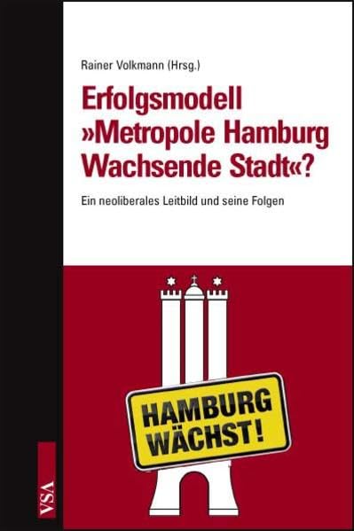 Erfolgsmodell 'Metropole Hamburg – Wachsende Stadt'?: Ein neoliberales Leitbild und seine Folgen Politics & History