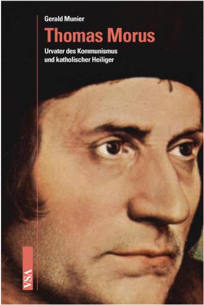 Thomas Morus: Urvater des Kommunismus und katholischer Heiliger Politics & History